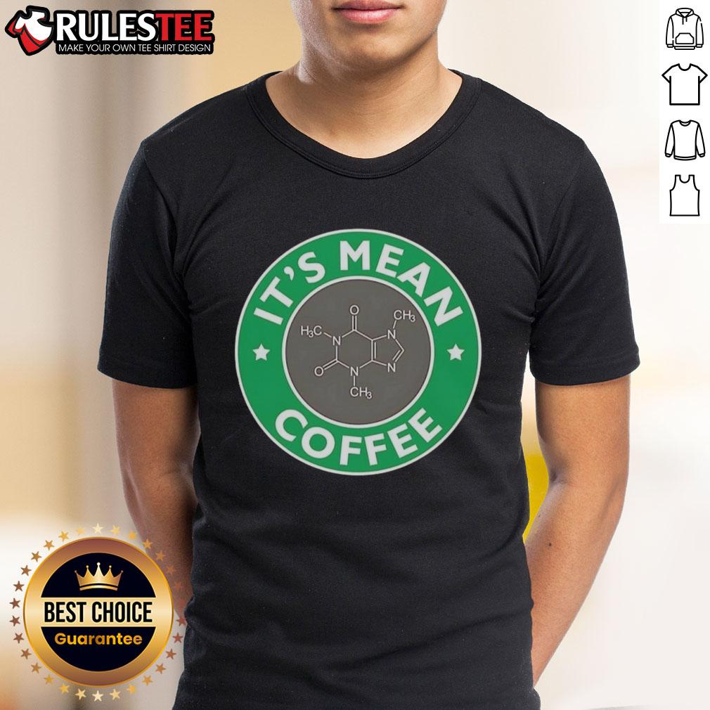 Funny It'S Mean Coffee Caffeine Molecule Science Chemistry T Shirt Funny It'S Mean Coffee T-Shirt featuring a caffeine molecule design for science and chemistry enthusiasts.