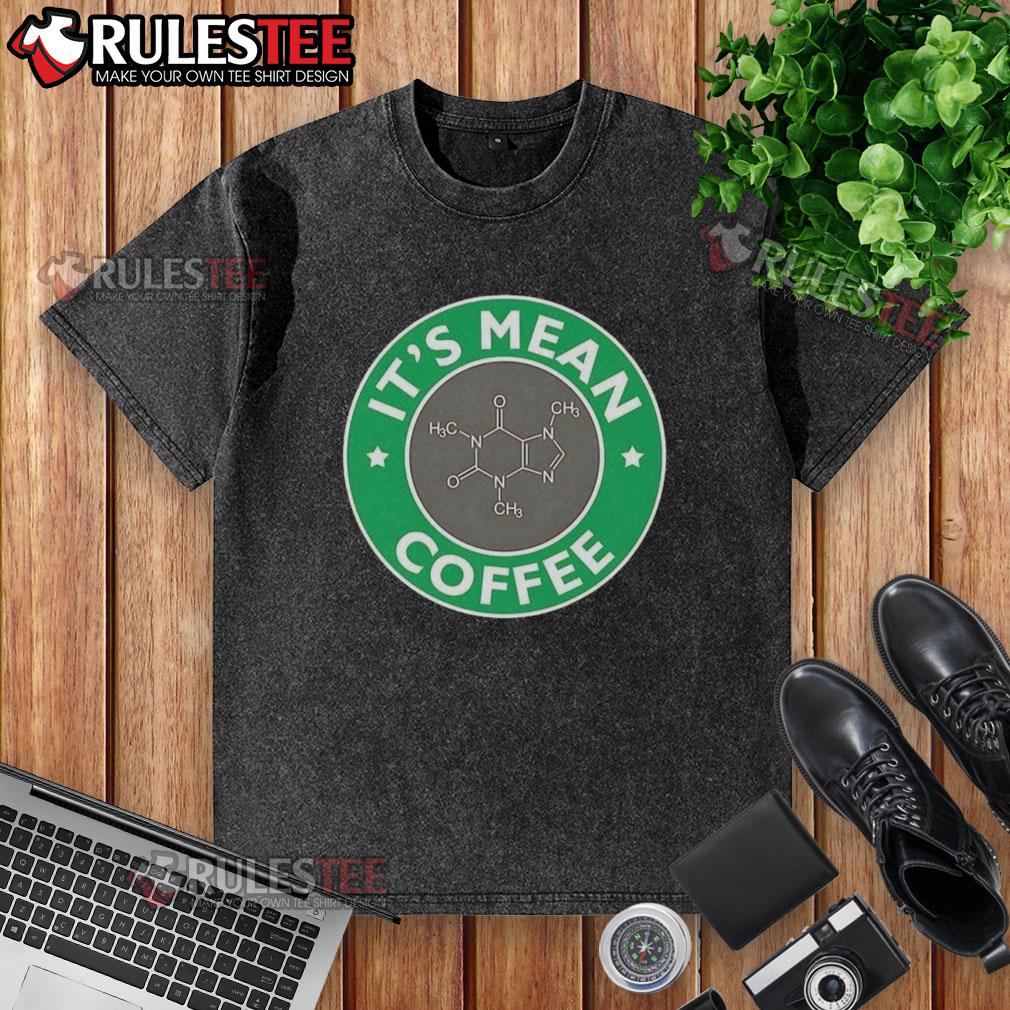 Funny It'S Mean Coffee Caffeine Molecule Science Chemistry Washed T Shirt Funny coffee caffeine molecule design on a washed t-shirt, perfect for science lovers and coffee enthusiasts.