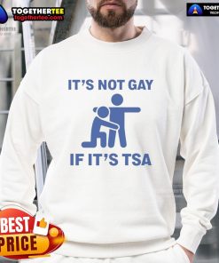 Funny 'It's Not Gay If It's TSA' Stickman Sweatshirt design featuring a humorous stick figure graphic.