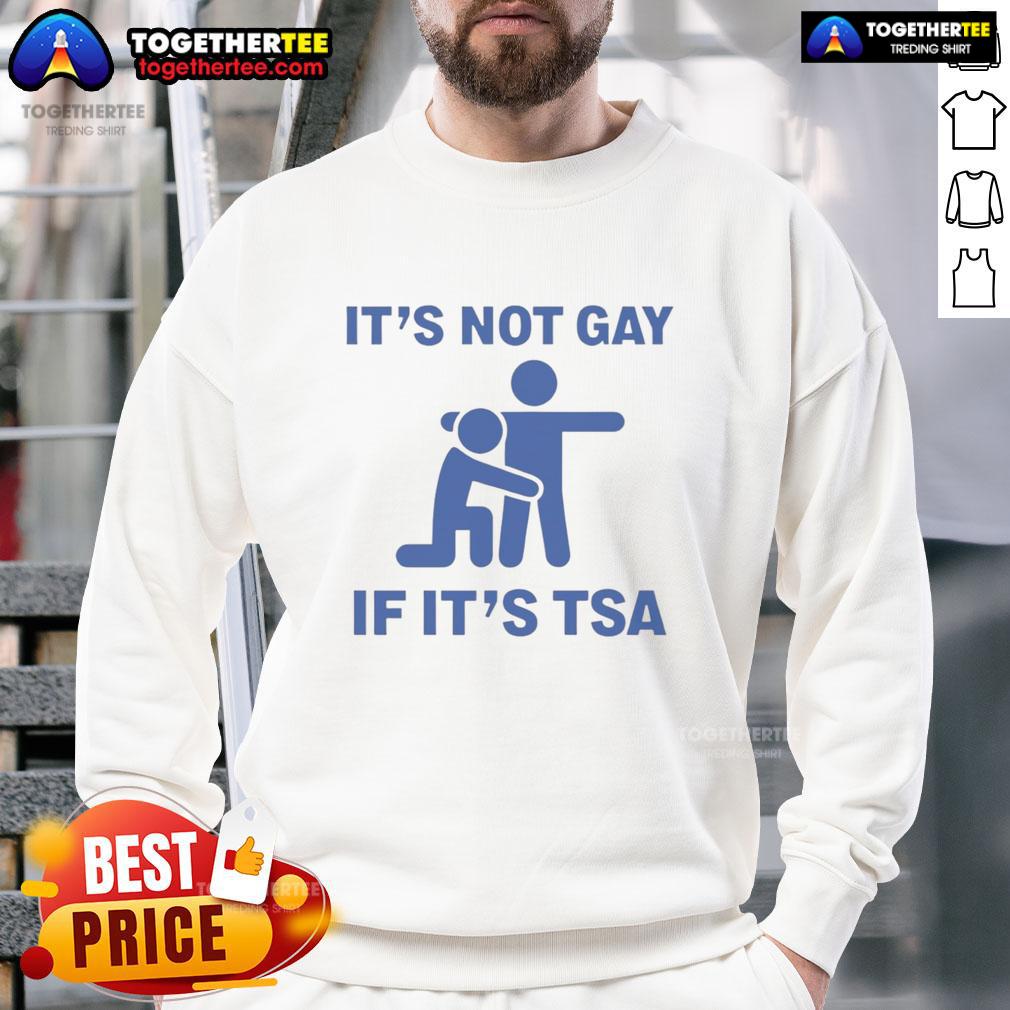 Funny It'S Not Gay If It'S Tsa Stickman Sweatshirt Funny 'It's Not Gay If It's TSA' Stickman Sweatshirt design featuring a humorous stick figure graphic.