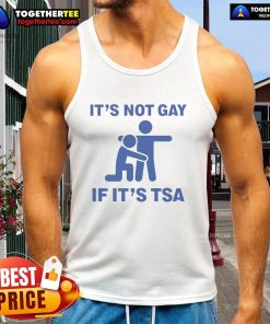Alt Text: Funny It's Not Gay If It's TSA stickman tank top design showcasing humor and travel themes in casual apparel.