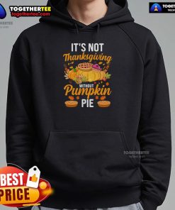 Funny 'It's Not Thanksgiving Without Pumpkin Pie' hoodie design featuring vibrant graphics for festive holiday spirit.