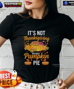 Funny 'It's Not Thanksgiving Without Pumpkin Pie' ladies tee featuring a playful design and festive colors for holiday cheer.