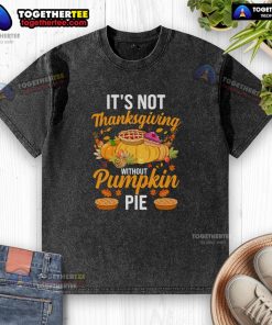 Funny 'It's Not Thanksgiving Without Pumpkin Pie' washed t-shirt design featuring a playful graphic and autumn colors.