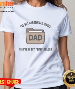 Alt Text: Funny ladies tee featuring 'I've Got Unresolved Issues, They're In My Dad Folder' design, perfect for humor lovers.