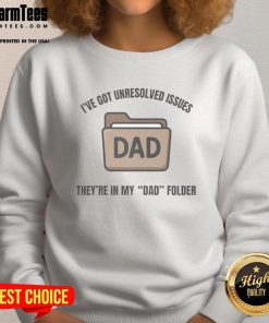 Alt Text: Funny sweatshirt with I've got unresolved issues, they're in my dad folder design, perfect for casual wear.