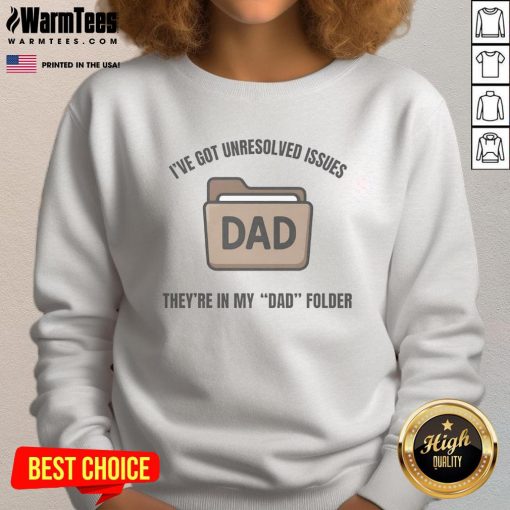 Alt Text: Funny sweatshirt with I've got unresolved issues, they're in my dad folder design, perfect for casual wear.