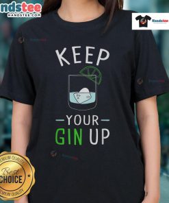 Funny Keep Your Gin Up Cocktail Drinking Humor Ladies Tee featuring a playful gin-themed graphic for cocktail lovers.