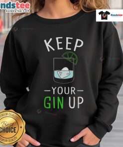 Funny Keep Your Gin Up cocktail drinking humor sweatshirt with vibrant graphics and playful text on a cozy fabric.