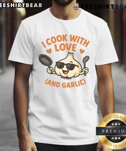 Funny Kitchen Humor I Cook With Love And Garlic T-Shirt featuring a humorous cooking graphic and vibrant design.