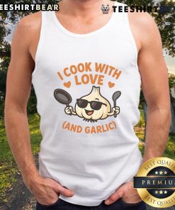 Alt Text: Funny kitchen humor tank top featuring the phrase I Cook With Love And Garlic in playful typography.