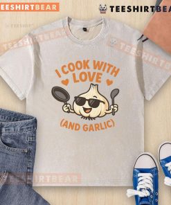 Alt Text: Funny kitchen humor t-shirt featuring I cook with love and garlic design, perfect for cooking enthusiasts.