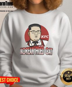 Funny Korean Fried Cat sweatshirt featuring Kim Jong Un design, perfect for unique and humorous fashion lovers.