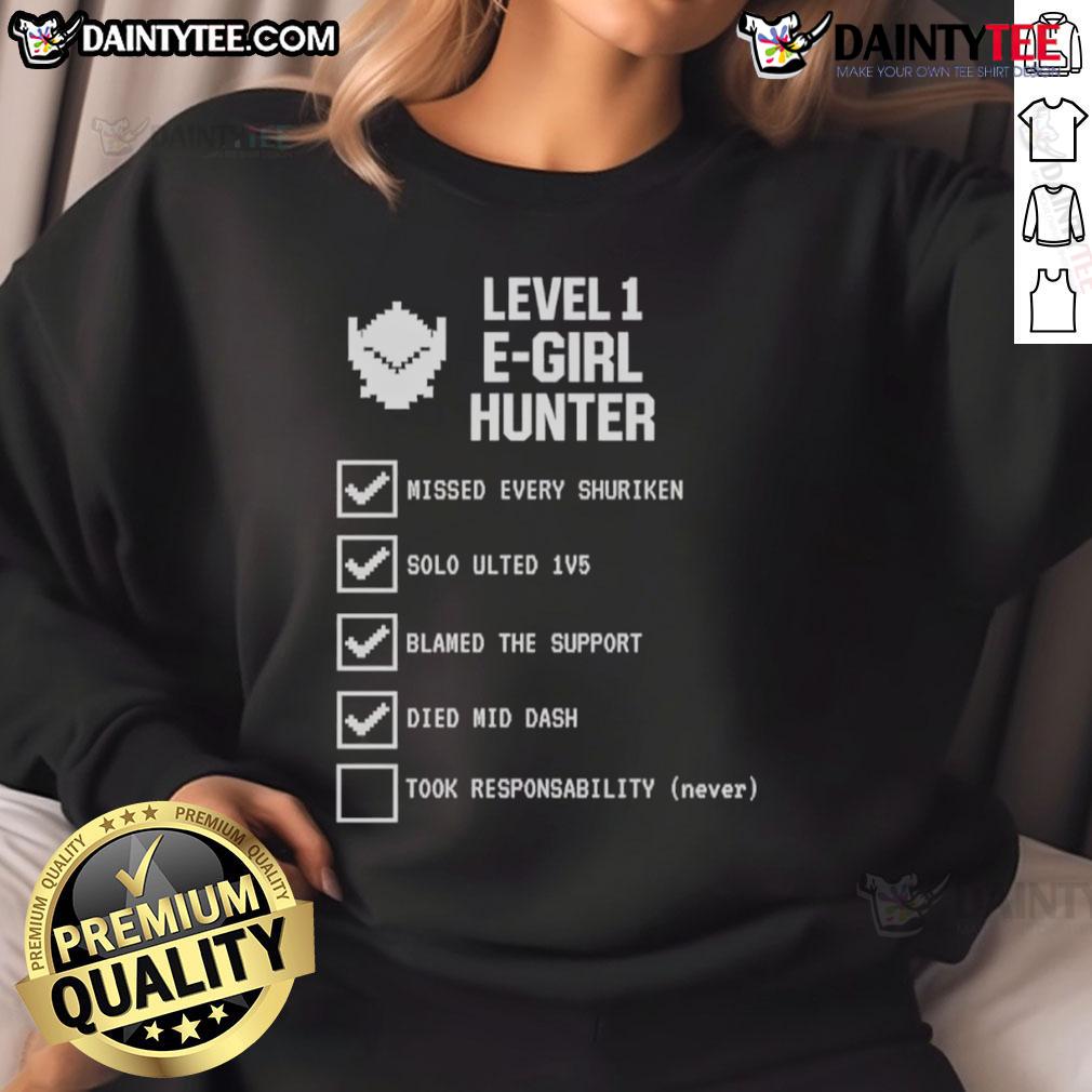 Funny Level 1 E Girl Hunter Gamer Meme Checklist Sweatshirt Funny Level 1 E-Girl Hunter Gamer Meme Checklist Sweatshirt featuring a playful design for gamers and meme lovers.