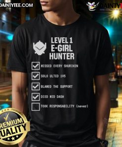 Alt Text: Funny Level 1 E-Girl Hunter Gamer Meme Checklist T-Shirt featuring quirky graphics and playful text for gamers.