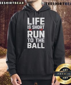 Alt Text: Funny Life is Short Run to the Ball Hoodie featuring a playful design, perfect for sports enthusiasts and casual wear.