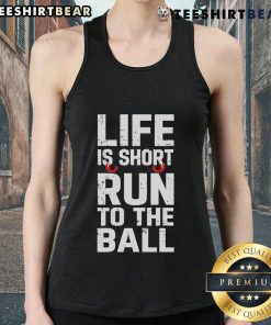 Funny Life is Short Run to the Ball Tank Top design featuring playful graphics and vibrant colors for casual wear.