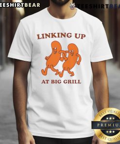 Funny Linking Up At Big Grill T-Shirt featuring a humorous graphic for BBQ lovers and grill enthusiasts.