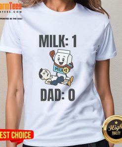 Funny Milk 1 Dad 0 Ladies Tee featuring a humorous graphic design perfect for fathers and milk lovers.