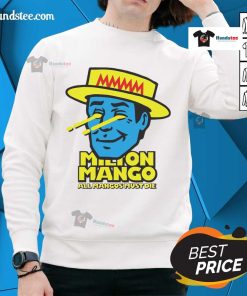Funny Milton Mango sweatshirt featuring 'All Mangoes Must Die' slogan in vibrant colors, perfect for mango lovers.