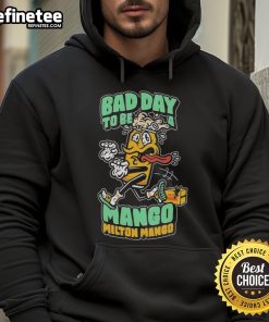 Funny Milton Mango hoodie design featuring a humorous take on a bad day for a mango, perfect for fruit lovers.