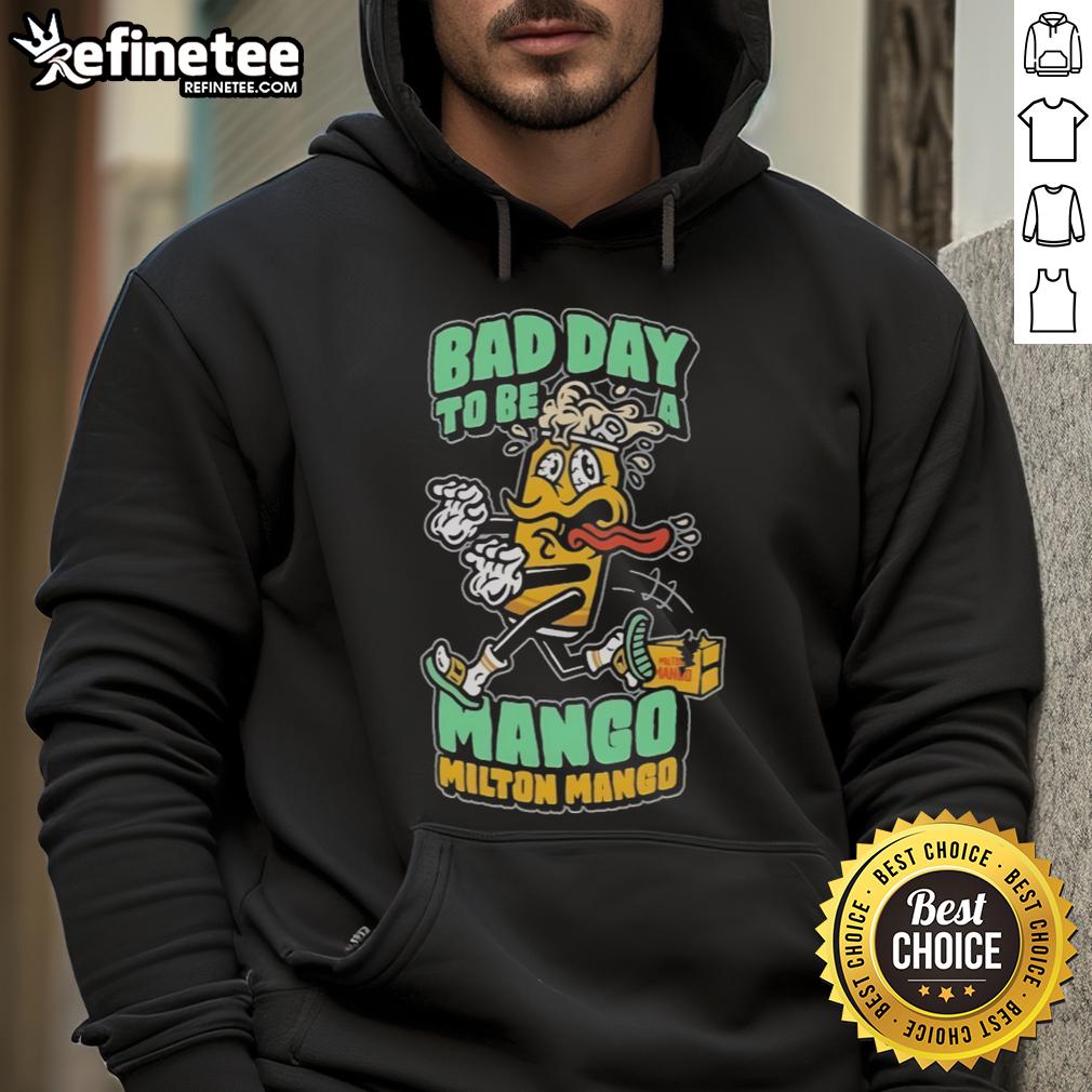 Funny Milton Mango Bad Day To Be A Mango Hoodie Funny Milton Mango hoodie design featuring a humorous take on a bad day for a mango, perfect for fruit lovers.