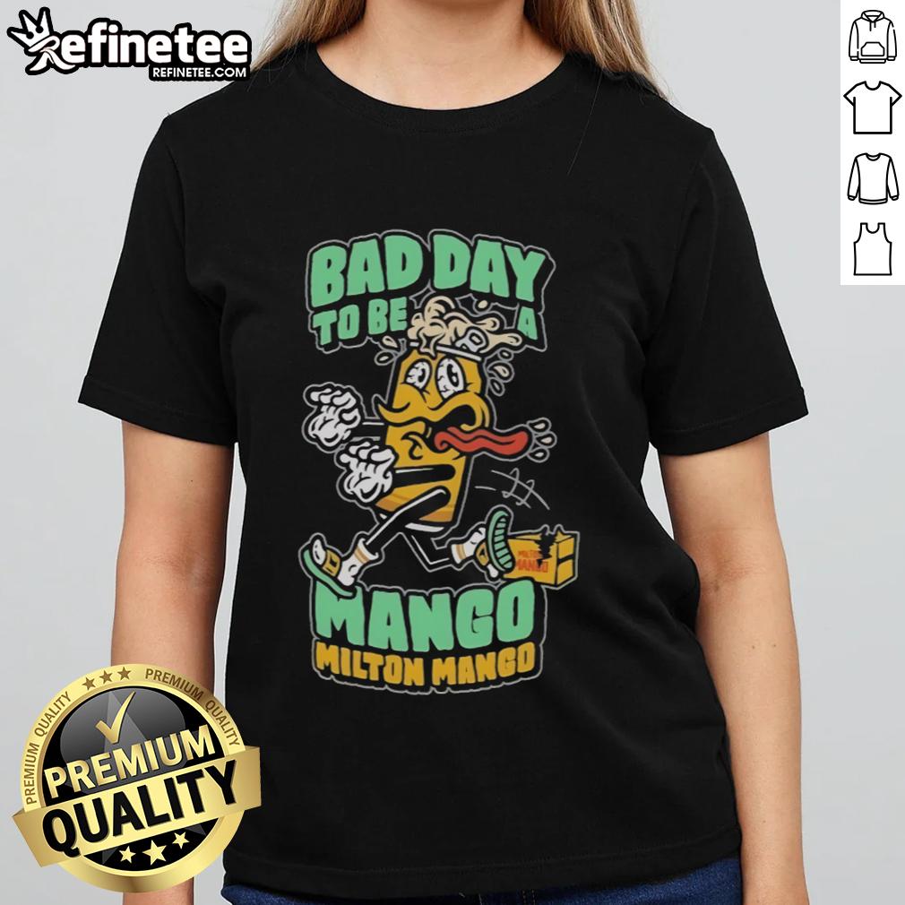 Funny Milton Mango Bad Day To Be A Mango Ladies Tee Funny Milton Mango graphic on a ladies tee, humorously depicting a bad day to be a mango, perfect for casual wear.