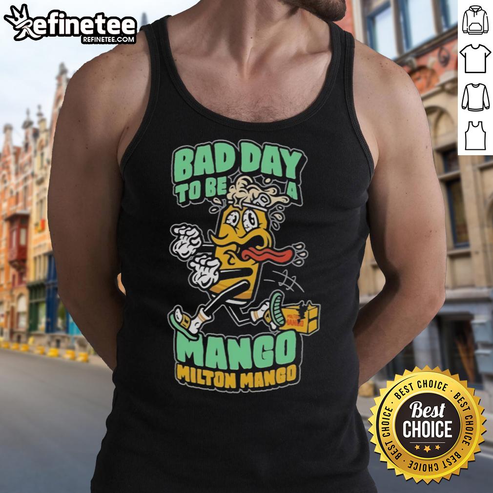 Funny Milton Mango Bad Day To Be A Mango Tank Top Funny Milton Mango tank top design illustrating a humorous take on a bad day for a mango, perfect for fruit lovers.