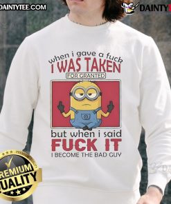 Funny Minions yoga sweatshirt featuring the phrase about being taken for granted and embracing a carefree attitude.