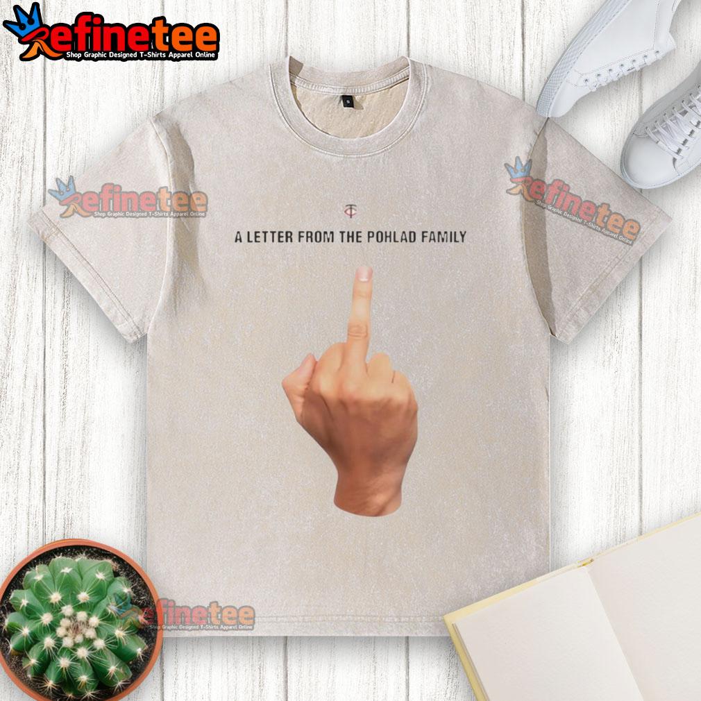 Funny Minnesota Twins A Letter From The Pohlad Family Washed T Shirt Alt Text: Funny Minnesota Twins A Letter from the Pohlad Family washed t-shirt featuring vibrant graphics and playful design.