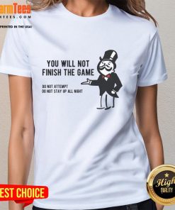 Funny Monopoly Parody tee for ladies featuring a humorous quote about not finishing the game. Perfect for game night!