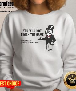 Funny Monopoly parody sweatshirt featuring 'You Will Not Finish the Game' text, perfect for board game lovers.