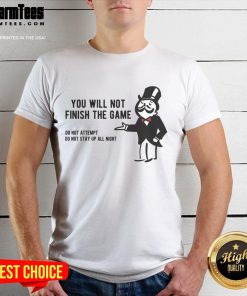 Funny Monopoly Parody You Will Not Finish The Game T-Shirt featuring playful graphics and humorous text, perfect for board game lovers.