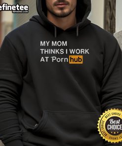 Alt Text: Funny My Mom Thinks I Work At Porn Hub Hoodie, featuring humorous design and vibrant colors, perfect for casual wear.