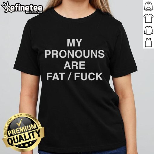 Funny 'My Pronouns Are Fat Fuck Ladies' tee shirt design, showcasing humor and body positivity in fashion.