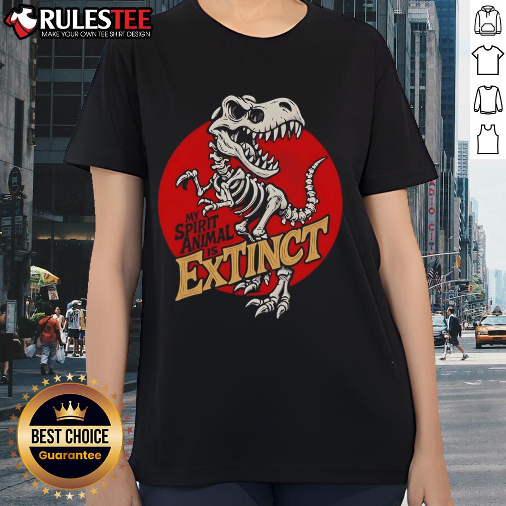 Funny My Spirit Animal Is Extinct T Rex Skeleton Ladies Tee Funny ladies tee featuring a T-Rex skeleton with the text 'My Spirit Animal Is Extinct' for dinosaur lovers.