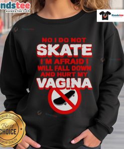 Alt Text: Funny No, I Don't Skate sweatshirt with humorous quote about fear of falling, perfect for skateboarding enthusiasts.