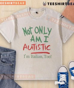 Funny 'Not Only Am I Autistic, I'm Italian Too' washed t-shirt featuring playful text design and vibrant colors.