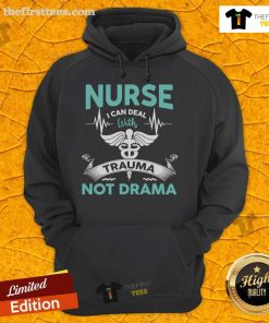 Funny nurse hoodie featuring 'I Can Deal With Trauma Not Drama' slogan, perfect for healthcare professionals and gifts.