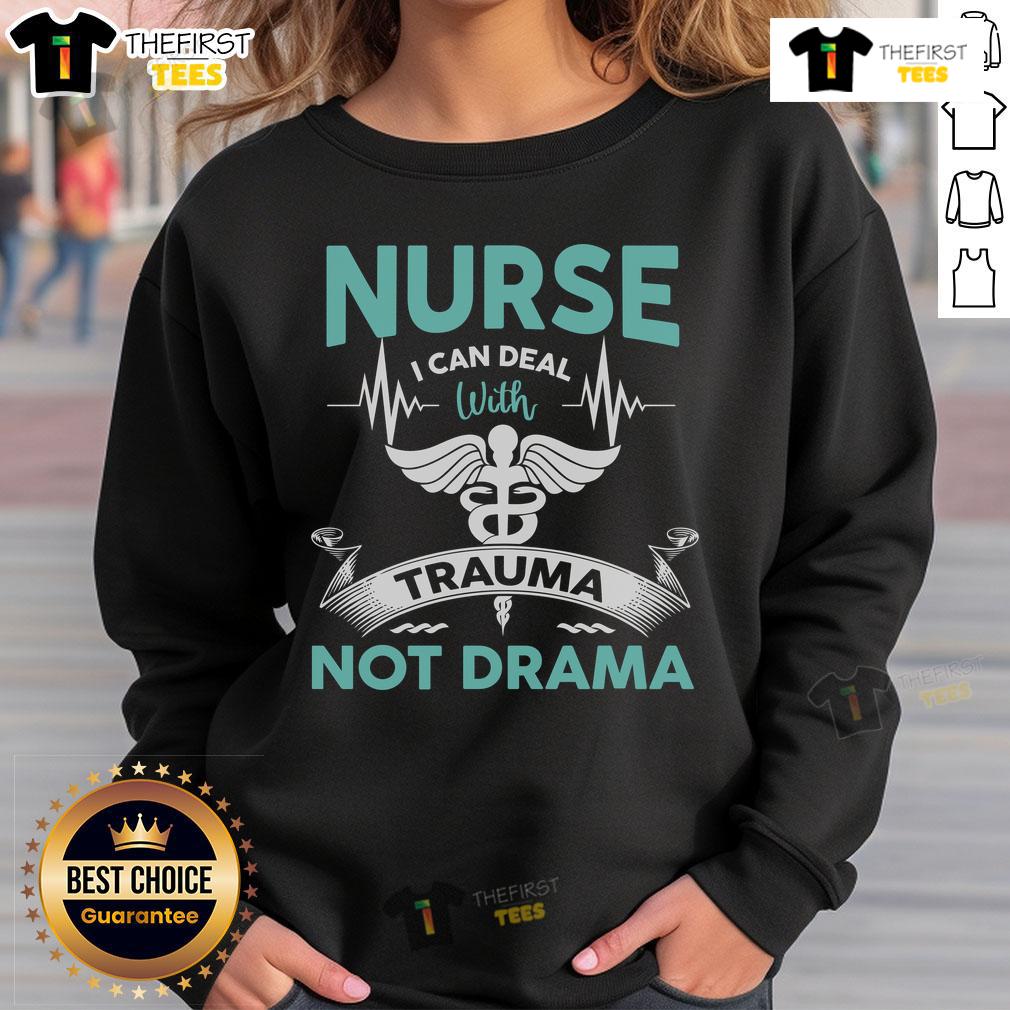 Funny Nurse I Can Deal With Trauma Not Drama Sweatshirt Alt Text: Funny nurse sweatshirt featuring I can deal with trauma, not drama slogan, perfect for healthcare professionals.