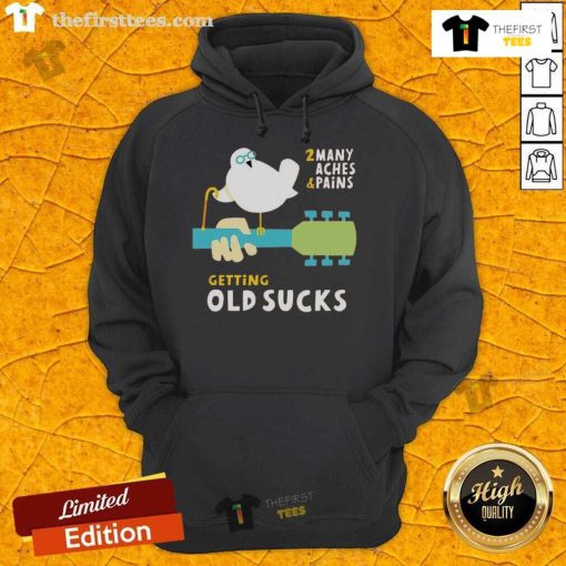 Funny old bird wearing a hoodie that says 'Getting Old Sucks: Too Many Aches and Pains' showcasing humor in aging.