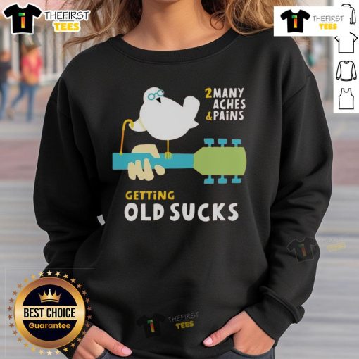 Funny old bird wearing a sweatshirt that says 'Getting Old Sucks: Too Many Aches and Pains' - humorous aging design.