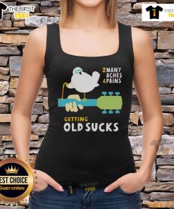 Funny old bird wearing a tank top that says 'Getting old sucks: 2 many aches and pains' showcasing humorous aging.