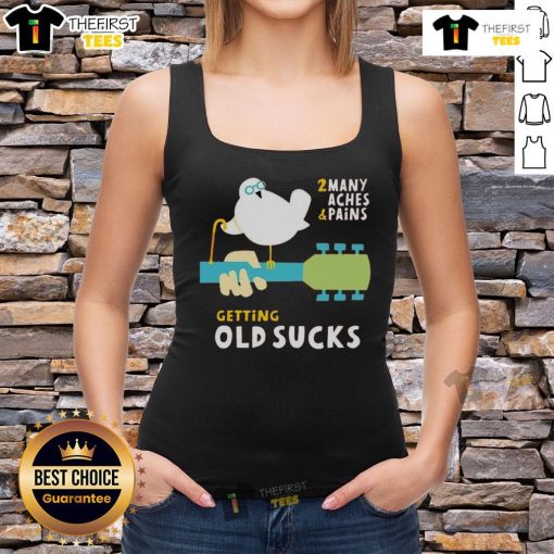 Funny old bird wearing a tank top that says 'Getting old sucks: 2 many aches and pains' showcasing humorous aging.