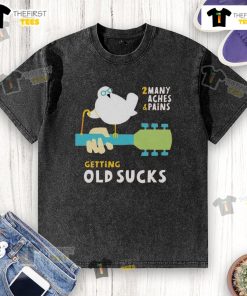Funny old bird wearing a Getting Old Sucks washed T-shirt, showcasing the humor in aging with many aches and pains.