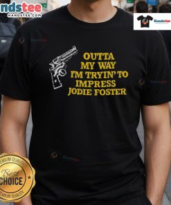 Funny Outta My Way I'M Tryin To Impress Jodie Foster T-Shirt design featuring humorous text and vibrant colors.