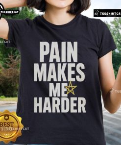 Funny Pain Makes Me Harder Ladies Tee featuring humorous text design on a stylish women's shirt for casual wear.