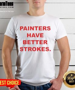 Alt Text: Funny Painters Have Better Strokes T-Shirt featuring a humorous graphic design for art enthusiasts and painters.