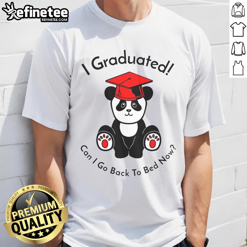 Funny Panda I Graduated Can I Go Back To Bed Now Graduation Nap T Shirt Funny panda wearing a graduation cap on a t-shirt, saying I Graduated, Can I Go Back To Bed Now? Perfect for graduation naps!