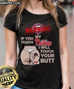 Funny Philadelphia Phillies baseball ladies tee with humorous warning about team loyalty and playful attitude.